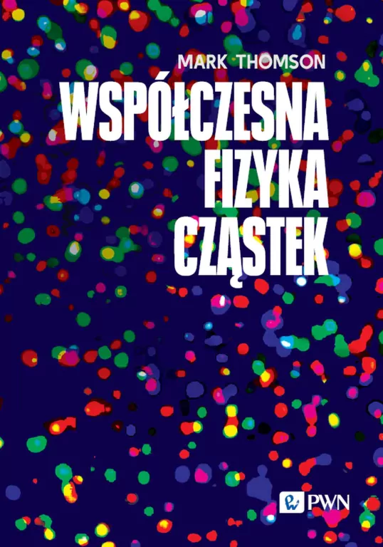 Współczesna fizyka cząstek - tantis.pl
