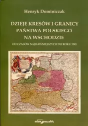 Dzieje kresów i granicy państwa polskiego na wschodzie. Od czasów najdawniejszych do roku 1945