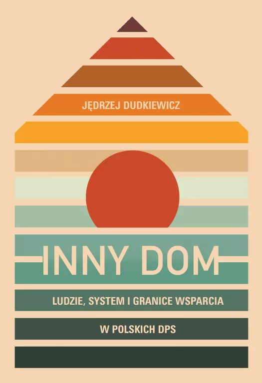 Inny dom. Ludzie, system i granice wsparcia w polskich DPS - tantis.pl