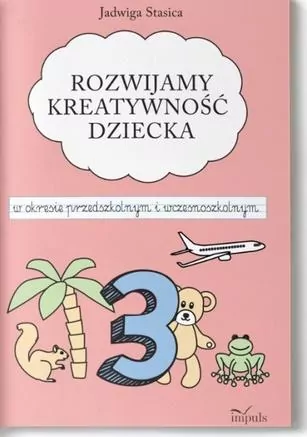 Rozwijamy kreatywność dziecka w okresie przedszkolnym i wczesnoszkolnym 3 - tantis.pl