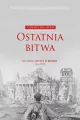 Ostatnia bitwa. Historia bitwy o Berlin maj 1945 - tantis.pl