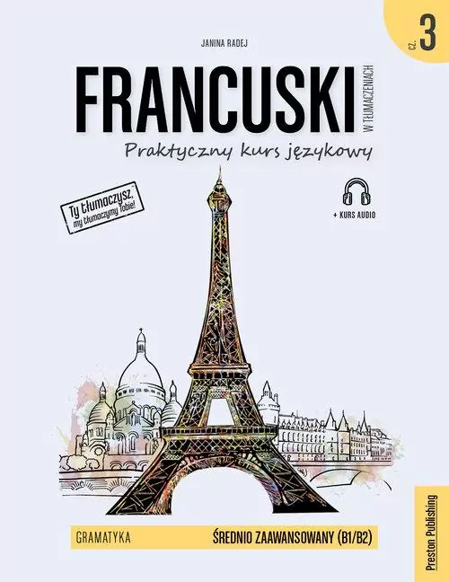 Francuski w tłumaczeniach. Praktyczny kurs językowy. Gramatyka 3. Poziom średnio zaawansowany B1/B2 - tantis.pl