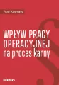 Wpływ pracy operacyjnej na proces karny - tantis.pl