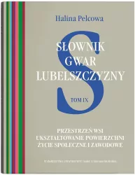 Przestrzeń wsi. Słownik gwar Lubelszczyzny. Tom 9