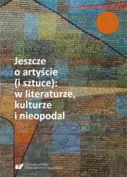 Jeszcze o artyście (i sztuce): w literaturze, kulturze i nieopodal