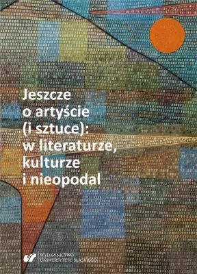 Jeszcze o artyście (i sztuce): w literaturze, kulturze i nieopodal