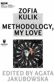 Zofia Kulik: Methodology, My Love