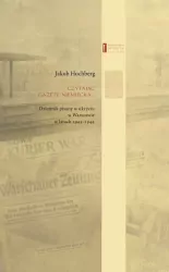 Czytając gazetę niemiecką… Dziennik pisany w ukryciu w Warszawie w latach 1943–1944