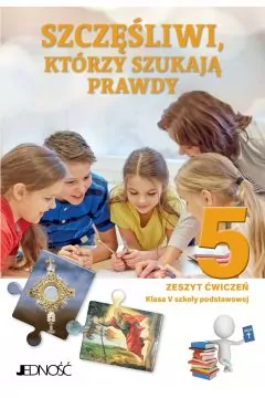 Szczęśliwi, którzy szukają prawdy. Religia 5. Zeszyt ćwiczeń. Szkoła podstawowa - tantis.pl