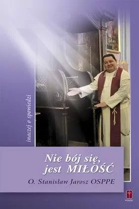 Nie bój sie, jest Miłość inaczej o spowiedzi - tantis.pl