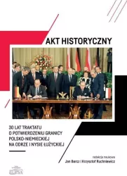 Akt historyczny - 30 lat Traktatu o potwierdzeniu granicy polska-niemieckiej