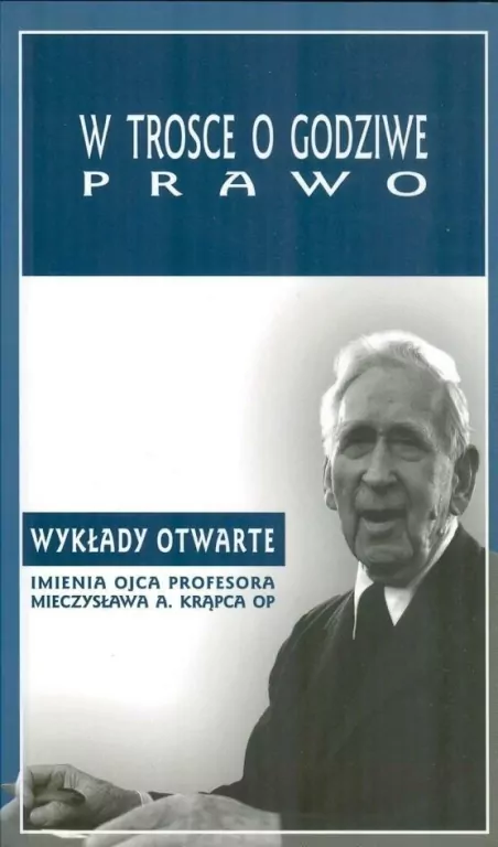 W trosce o godziwe prawo. Wykłady otwarte imienia Ojca Profesora Mieczysława A. Krąpca OP - tantis.pl