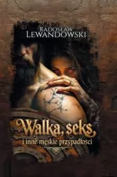 Walka, seks i inne męskie przypadłości