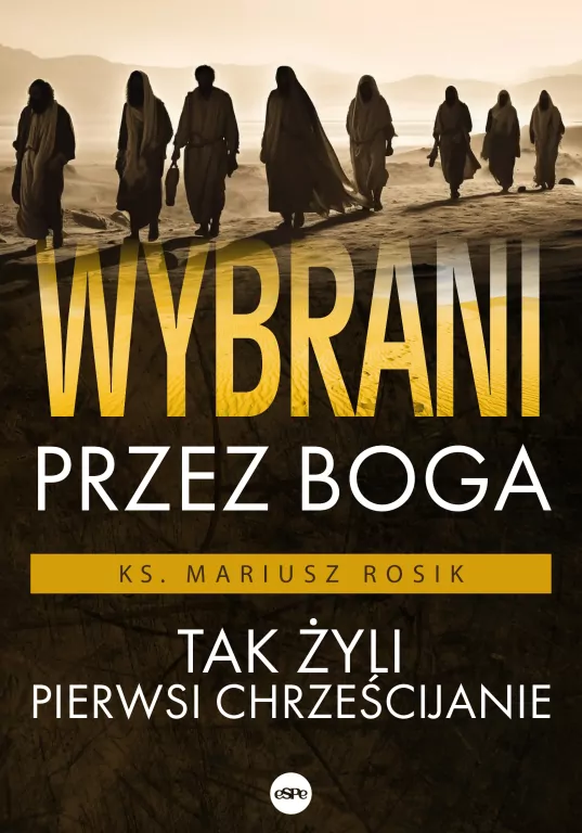 Wybrani przez Boga. Tak żyli pierwsi chrześcijanie - tantis.pl