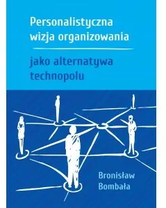Personalistyczna wizja organizowania jako alternatywa technopolu - tantis.pl