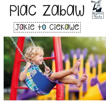 Plac zabaw. Jakie to ciekawe. Kapitan Nauka