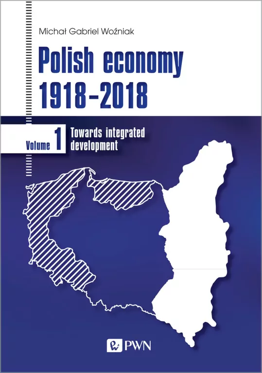 Polish economy 1918-2018. Towards integrated development. Volume 1 - tantis.pl