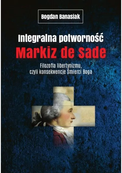 Integralna potworność. Markiz de Sade - tantis.pl