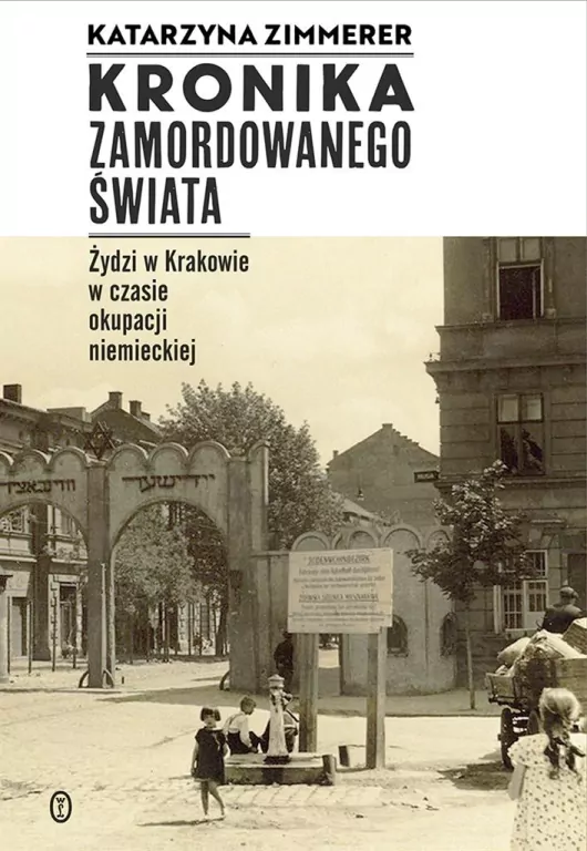 Kronika zamordowanego świata. Żydzi w Krakowie w czasie okupacji niemieckiej - tantis.pl