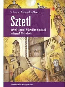 Sztetl. Rozkwit i upadek żydowskich miasteczek na Kresach Wschodnich - tantis.pl