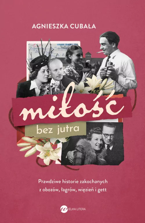Miłość bez jutra. Prawdziwe historie zakochanych z obozów, łagrów, więzień i gett - tantis.pl