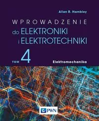 Wprowadzenie do elektroniki i elektrotechniki. Elektromechanika. Tom 4 - tantis.pl