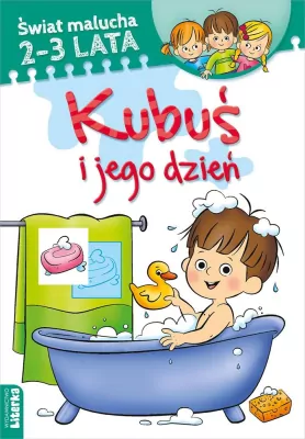 Kubuś i jego dzień. Świat malucha 2-3 lata