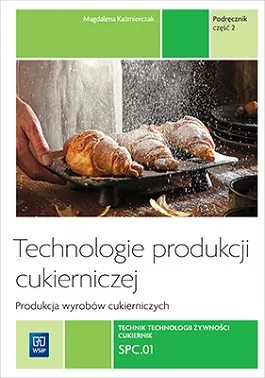 Technologie produkcji cukierniczej. Wyroby cukiernicze. Tom 2. Część 2 - tantis.pl