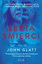 Sekta śmierci. Jak ślepa wiara, manipulacja...