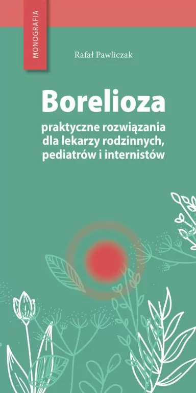 Borelioza praktyczne rozwiązania dla lekarzy rodzinnych, pediatrów i internistów - tantis.pl