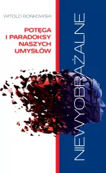 Niewyobrażalne. Potęga i paradoksy naszych umysłów