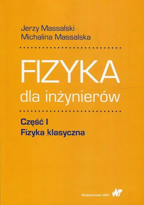 Fizyka dla inżynierów. Część 1. Fizyka klasyczna - tantis.pl