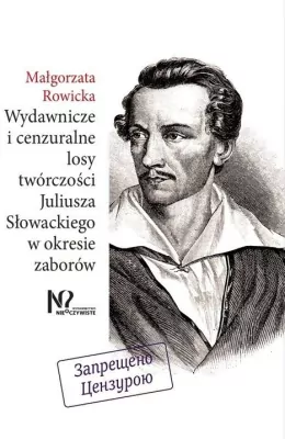 Wydawnicze i cenzuralne losy twórczości Juliusza Słowackiego w okresie zaborów