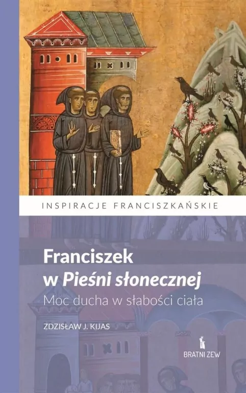 Franciszek w Pieśni słonecznej. Moc ducha.. - tantis.pl