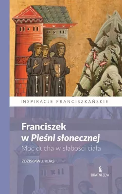 Franciszek w Pieśni słonecznej. Moc ducha..