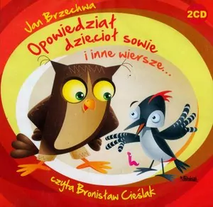 Opowiedział dzięcioł sowie i inne wiersze... Audiobook - tantis.pl