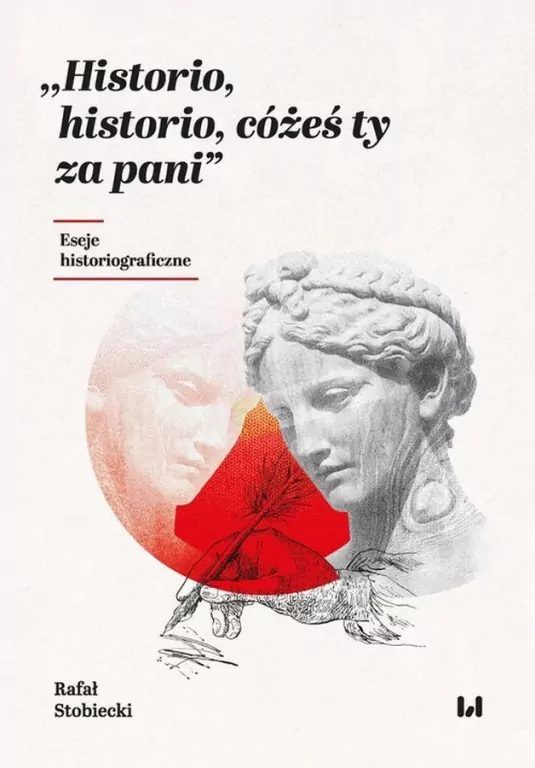 Historio, historio, cóżeś ty za pani. Eseje historiograficzne - tantis.pl