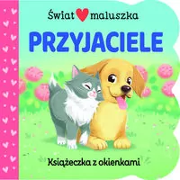 Świat maluszka. Przyjaciele. Książeczka z okienkam - tantis.pl