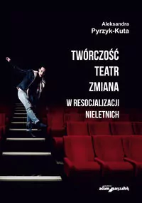 Twórczość teatr zmiana w resocjalizacji nieletnich - tantis.pl
