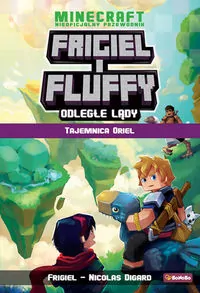 Tajemnica Oriel. Frigiel i Fluffy nieoficjalny przewodnik po świecie Minecraft. Odległe lądy - tantis.pl