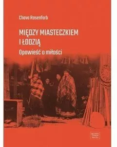 Między miasteczkiem i Łodzią. Opowieść o miłości - tantis.pl