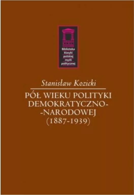 Pół wieku polityki demokratyczno-narodowej (1887-1939) - tantis.pl