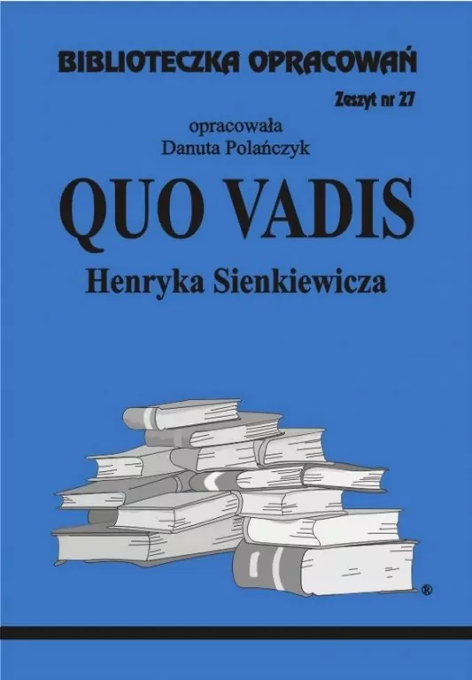Quo Vadis Henryka Sienkiewicza. Biblioteczka Opracowań. Zeszyt 27 - tantis.pl