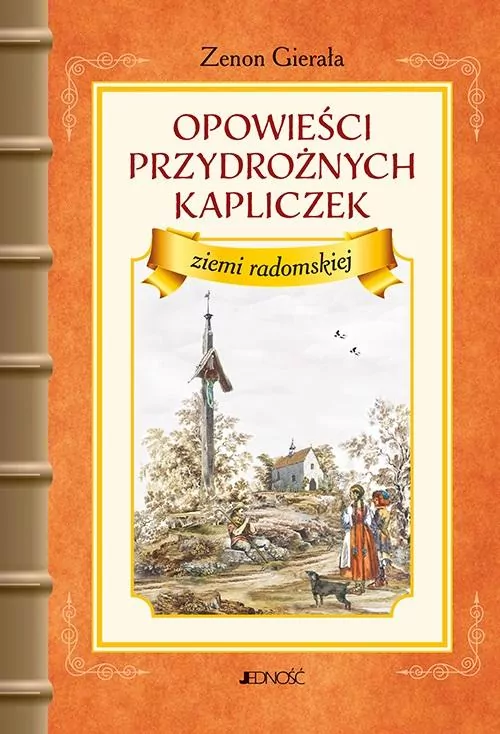 Opowieści przydrożnych kapliczek ziemi radomskiej - tantis.pl