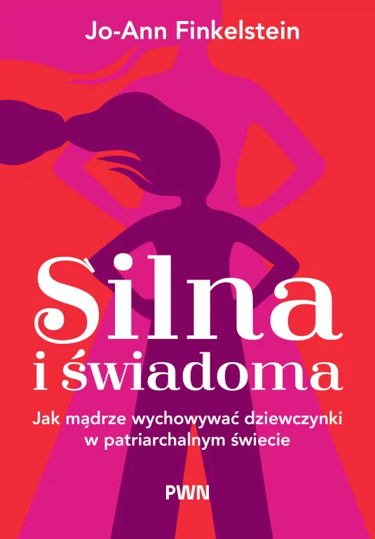 Silna i świadoma Jak mądrze wychowywać dziewczynki - tantis.pl