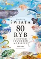 Dookoła świata. 80 ryb i innych stworzeń morskich - tantis.pl