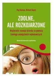Zdolne, ale rozkojarzone. Wspieranie rozwoju dziecka za pomocą treningu umiejętności wykonawczych