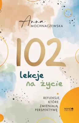 102 lekcje na życie. Refleksje, które zmieniają perspektywę