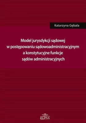 Model jurysdykcji sądowej w postępowaniu sądowoadministracyjnym
