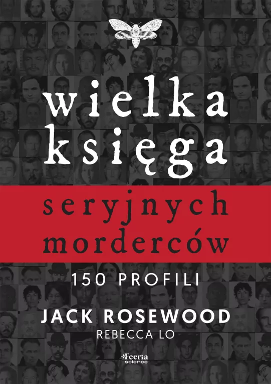 Wielka księga seryjnych morderców. 150 profili - tantis.pl
